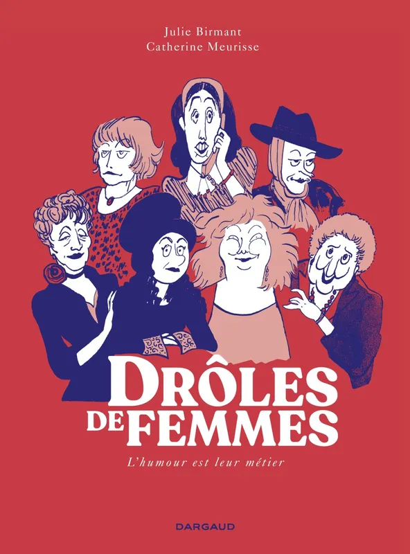 Livres BD BD Documentaires Drôles de femmes, Yolande Moreau, Sylvie Joly, Anémone, Amélie Nothomb, Florence Cestac... Julie Birmant