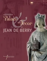 Le palais et son décor au temps de Jean de Berry, AU TEMPS DE JEAN DE BERRY