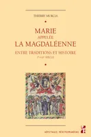 Marie appelée la Magdaléenne, Entre traditions et histoire