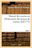 Manuel des marins ou Dictionnaire des termes de marine. Tome 1