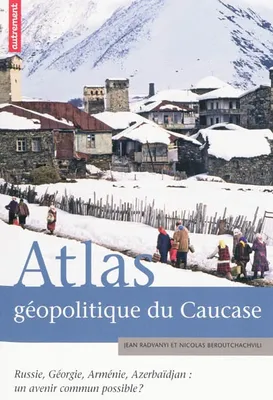 Atlas géopolitique du Caucase