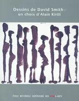 Dessins de david smith : un choix d'alain kirili, un choix d'Alain Kirili