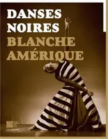 Danses noires / Blanche Amérique, [exposition, Pantin, Centre national de la danse, 15 janvier-7 avril 2009]