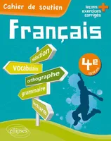 Le français en 4e - Cahier de soutien (orthographe, grammaire, vocabulaire, rédaction, lecture, exercices corrigés)