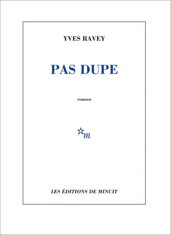Livres Littérature et Essais littéraires Romans contemporains Francophones Pas dupe  Yves Ravey