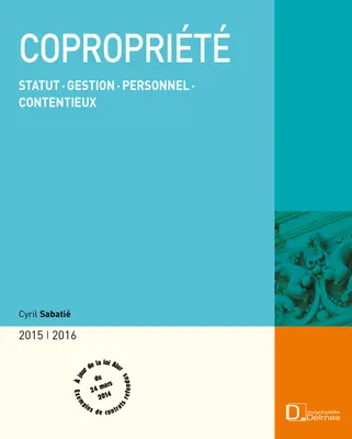 Copropriété 2015/2016 - Statut . Gestion . Personnel. Contentieux - 22e éd., Statut . Gestion . Personnel. Contentieux