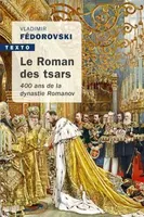 Le roman des tsars, 400 ans de la dynastie romanov