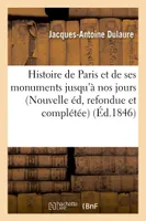 Histoire de Paris et de ses monuments. Nouvelle édition, refondue et complétée jusqu'à nos jours