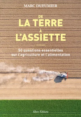 De la terre à l'assiette, 50 questions essentielles sur l'agriculture et l'alimentation