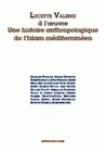 Lucette Valensi à l'oeuvre, Une histoire anthropologique de l'Islam méditerranéen