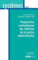 Perspectives contentieuses des réformes de la justice administrative, SOUS LA DIRECTION DE CATHERINE TEITGEN-COLLY