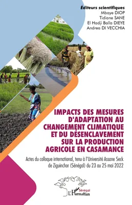 Impacts des mesures d'adaptation au changement climatique et du désenclavement sur la production agricole en Casamance, Actes du colloque international, tenu à l'Université Assane Seck de Ziguinchor (Sénégal) du 23 au 25 mai 2022