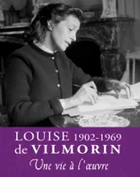 Louise de Vilmorin, 1902-1969, Une vie à l'oeuvre
