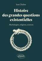 Histoire des grandes questions existentielles, Mythologies, religions, sciences