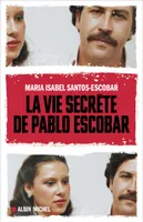 La Vie secrète de Pablo Escobar, La vie secrète de Pablo