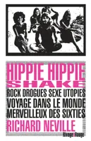 Hippie Hippie Shake, Rock drogues sexe utopies ? Voyage dans le monde merveilleux des sixties