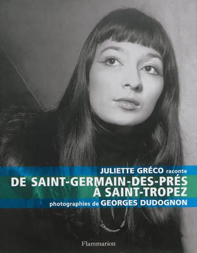 Juliette Gréco raconte, de Saint-Germain-des-Prés à Saint-Tropez Juliette Gréco
