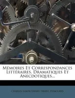 Mémoires Et Correspondances Littéraires, Dramatiques Et Anecdotiques...