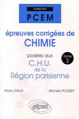 Tome 2, Épreuves corrigées de Chimie posées aux CHU de la région parisienne. Tome 2