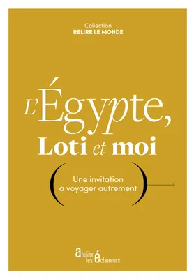 L'Egypte, Loti et moi : une invitation à voyager autrement, Une invitation à voyager autrement