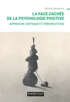 La face cachée de la psychologie positive, Approche critique et perspectives