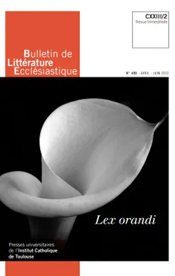 Bulletin de Littérature Ecclésiastique n°490 CXXIII/2, Lex orandi
