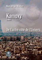 Kamoxy, Tome I: De l'autre côté de l'Univers