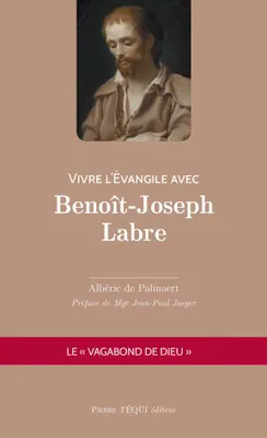 Vivre l'Évangile avec Benoît-Joseph Labre, Le vagabond de Dieu