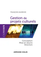 Gestion de projets culturels - Conception, mise en oeuvre, direction, Conception, mise en oeuvre, direction