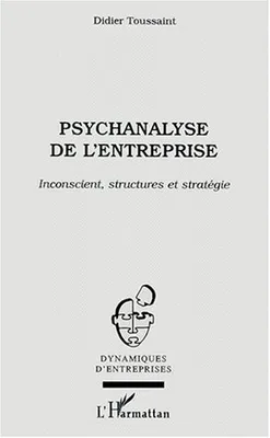 PSYCHANALYSE DE L'ENTREPRISE, Inconscient, structures et stratégie