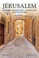 Jérusalem - Histoire, promenades, anthologie & dictionnaire