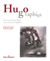 Hugographies, Rêveries de Victor Hugo sur les lettres de l'alphabet