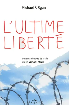 L'ultime liberté, un roman inspiré de la vie du Dr Viktor Frankl