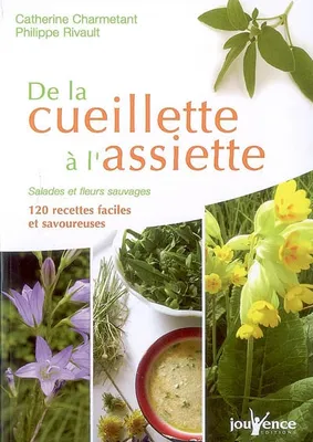 n°252 De la cueillette à l'assiette, Salades et fleurs sauvages 120 recettes faciles et savoureuses