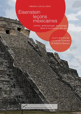 Eisenstein – Leçons mexicaines, Cinéma, anthropologie, archéologie dans le mouvement des arts