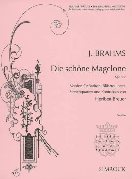 Die schöne Magelone, Arrangement pour baryton, quintette à vent, quatuor à cordes et contrebasse par Heribert Breuer. op. 33. baritone, wind quintet, string quartet and double bass. Partition.