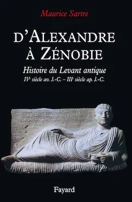D'Alexandre à Zénobie, Histoire du Levant antique (IVe siècle av. J.-C. - IIIe siècle ap. J.-C.