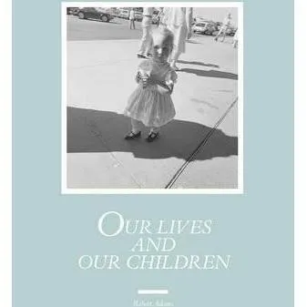 Robert Adams, Our lives and our children 