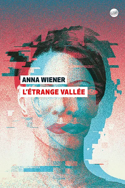 Livres Sciences Humaines et Sociales Actualités L'étrange vallée Anna Wiener