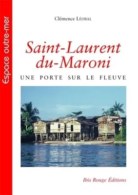 Saint-Laurent-du-Maroni, une porte sur le fleuve