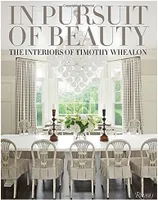 In Pursuit of Beauty The Interiors of Timothy Whealon /anglais