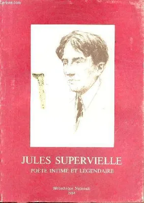 Jules Supervielle poète intime et légendaire - exposition du centenaire., poète intime et légendaire