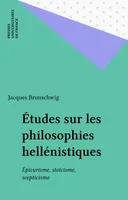 Études sur les philosophies hellénistiques, Épicurisme, stoïcisme, scepticisme