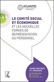 Le comité social et économique et les nouvelles formes de représentation du personnel, Guide pratique et juridique