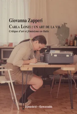 Carla Lonzi : un art de la vie - Critique d'art et féminisme en Italie (1968-1981)