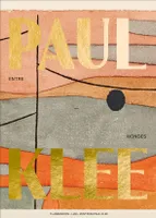 Paul Klee, Entre-mondes, [exposition, berne, zentrum paul klee, 7 mai-29 août 2021, villeneuve-d'ascq, lam, lille métropole-musée d'art moderne, d'art contemporain et d'art brut, 2021-2022]
