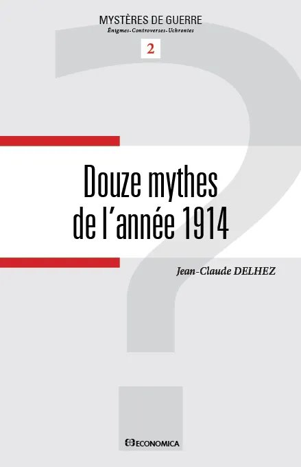 Douze mythes de l'année 1914 Jean-Claude Delhez