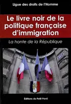 Le livre noir de la politique française d'immigration, la honte de la République