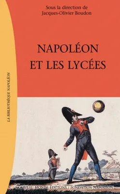 Napoléon et les lycées, enseignement et société en Europe au début du XIXe siècle