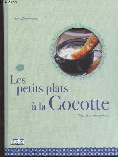 Livres Loisirs Gastronomie Cuisine Les petits plats à la Cocotte (Collection :"Secrets & Savoir-faire") Luc Bettancourt